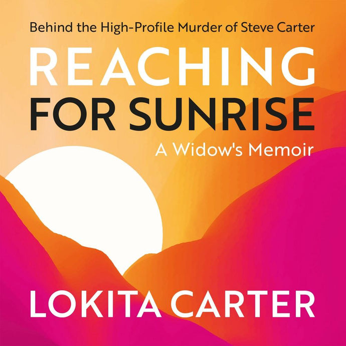 Reaching for Sunrise: A Widow's Memoir by Lokita Carter (Audiobook, narrated by the Author)